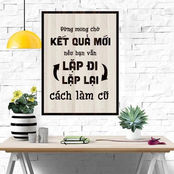 Tranh gỗ DECOR - SLOGAN tạo động lực, Truyền cảm hứng - Đừng mong chờ kết quả mới nếu bạn vẫn lặp lại...cách làm cũ