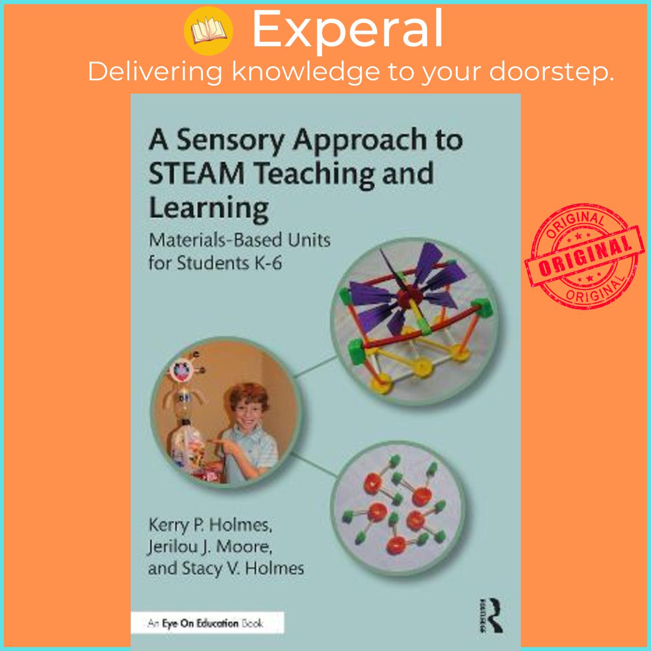 Sách - A Sensory Approach to STEAM Teaching and Learning : Materials-Based Un by Kerry P. Holmes