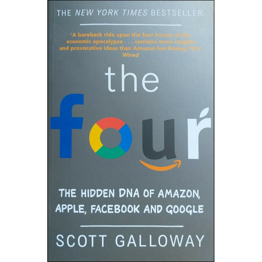 The Four : The Hidden DNA of Amazon, Apple, Facebook and Google