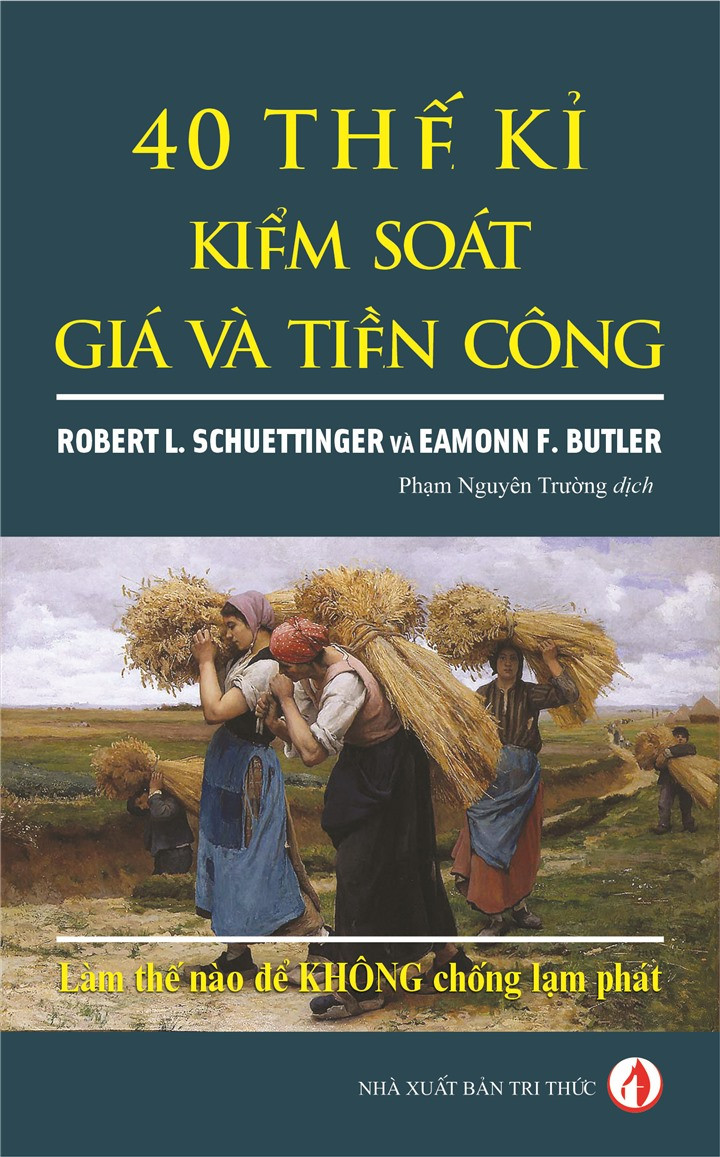 40 Thế Kỉ Kiểm Soát Giá và Tiền Công - Robert L.Schuettinger, Eamonn F.Butler - Phạm Nguyên Trường dịch - (bìa mềm)