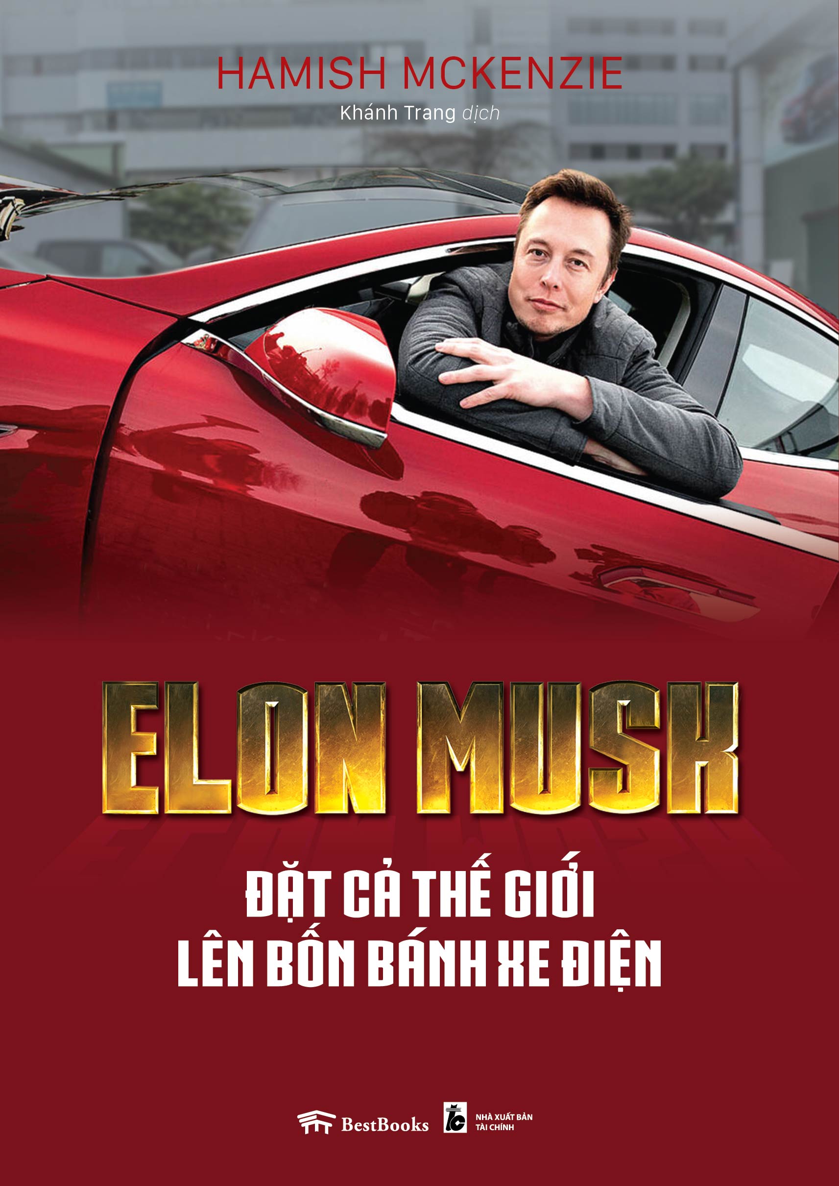 Combo Elon Musk: Đặt Cả Thế Giới Lên Bốn Bánh Xe Điện+ Elon Musk: Tesla, SpaceX Và Sứ Mệnh Tìm Kiếm Một Tương Lai Ngoài Sức Tưởng Tượng