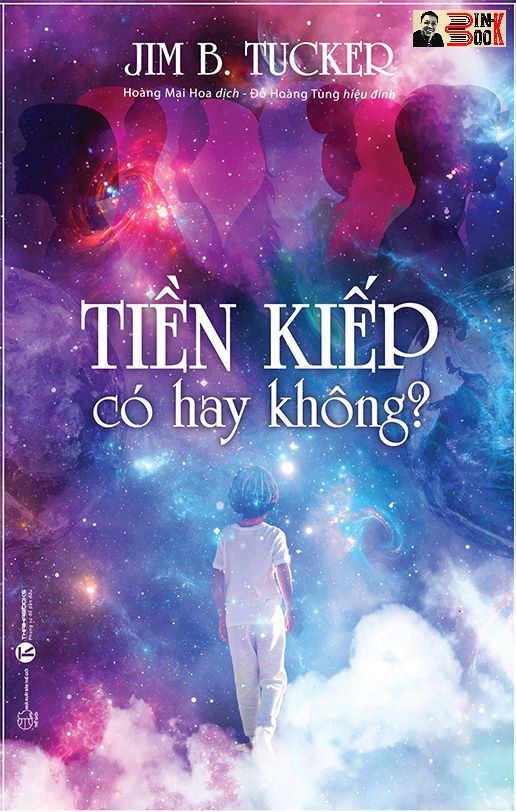 TIỀN KIẾP CÓ HAY KHÔNG? -  Jim B.Tucker – Hoàng Mai Hoa dịch - Thái Hà – NXB Thế giới