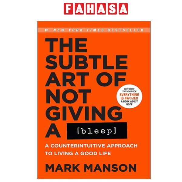 Sách ngoại văn: The Subtle Art Of Not Giving A Bleep - A Counterintuitive Approach To Living A Good Life