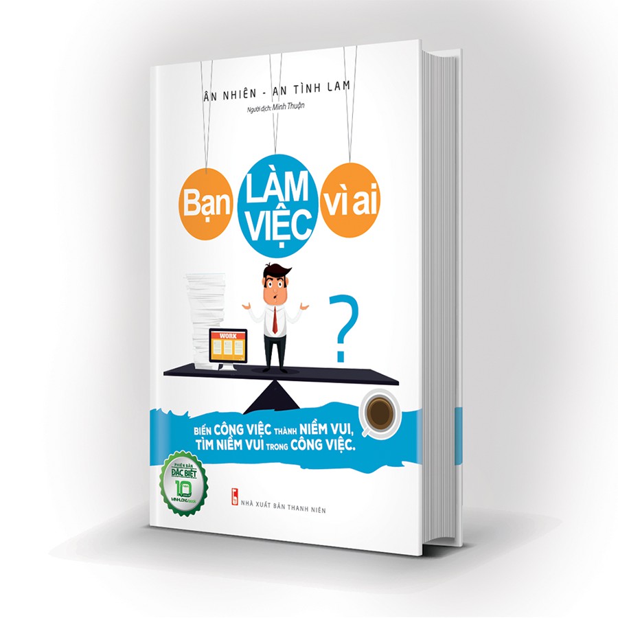 Sách- Bạn Làm Vệc Vì Ai? - Bản Đặc Biệt