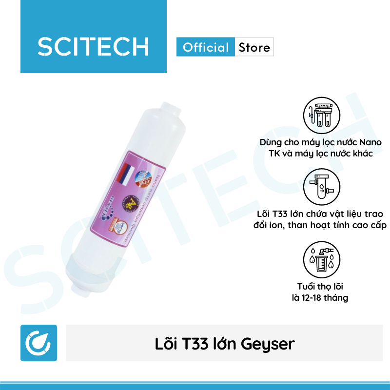 Lõi T33 lớn Geyser by Scitech - Lõi số 4 máy lọc nước Nano Geyser TK - Hàng chính hãng