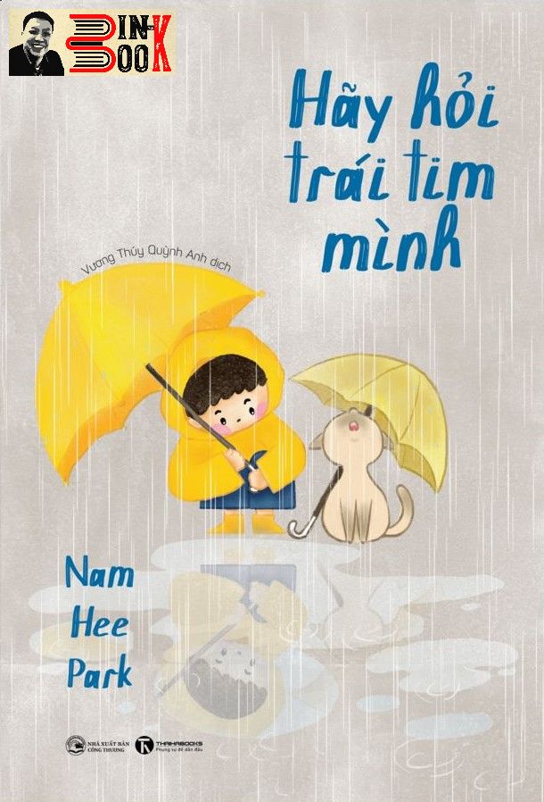 HÃY HỎI TRÁI TIM MÌNH - Nam Hee Park – Vương Thúy Quỳnh Anh  dịch – Thái Hà books – NXB Công Thương