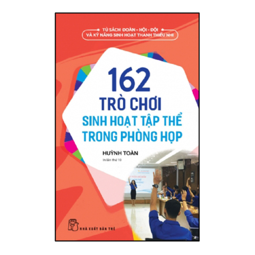 162 Trò Chơi Sinh Hoạt Tập Thể Trong Phòng Họp (Tái Bản)