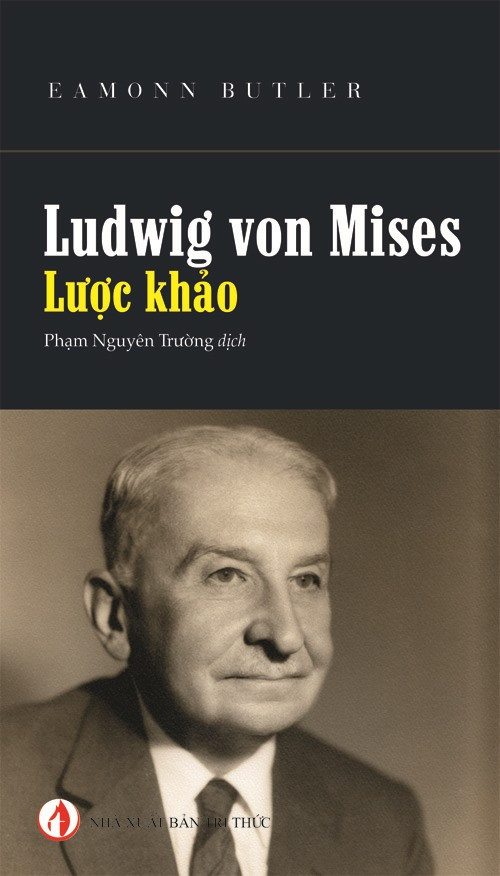 Ludwig Von Mises - Lược Khảo - Eamonn Butler - Phạm Nguyên Trường dịch - (bìa mềm)