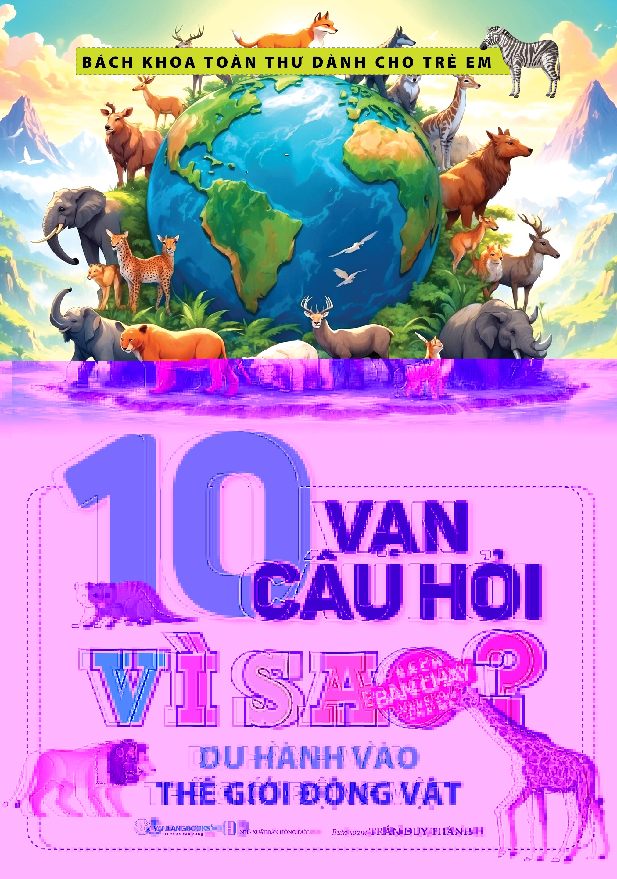 Sách 10 Vạn Câu Hỏi Vì Sao? Du Hành Vào Thế Giới Động Vật