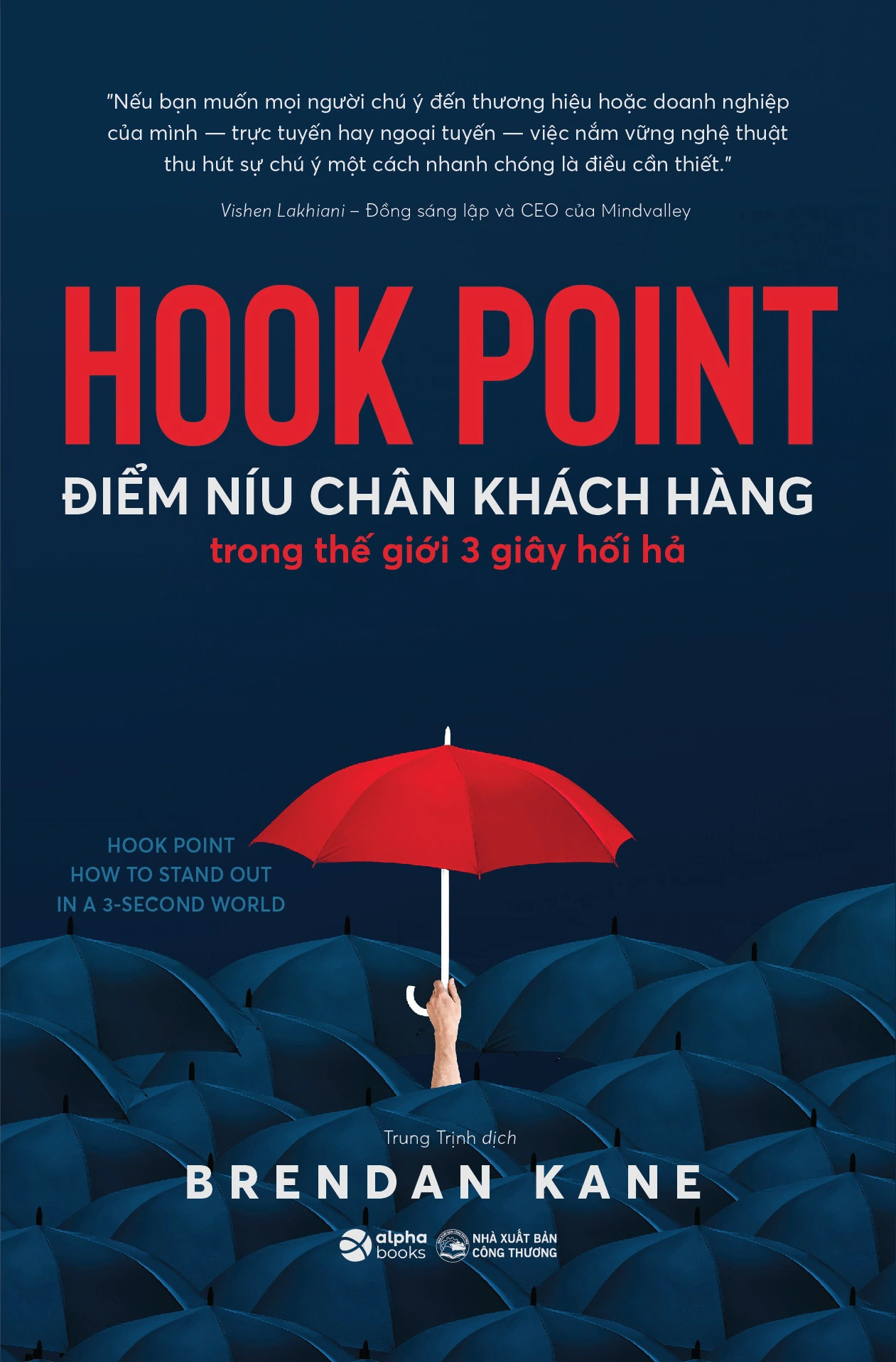 HOOK POINT - ĐIỂM NÍU CHÂN KHÁCH HÀNG Trong Thế Giới 3 Giây Hối Hả - Brendan Kane - Trung Trịnh dịch - (bìa mềm)