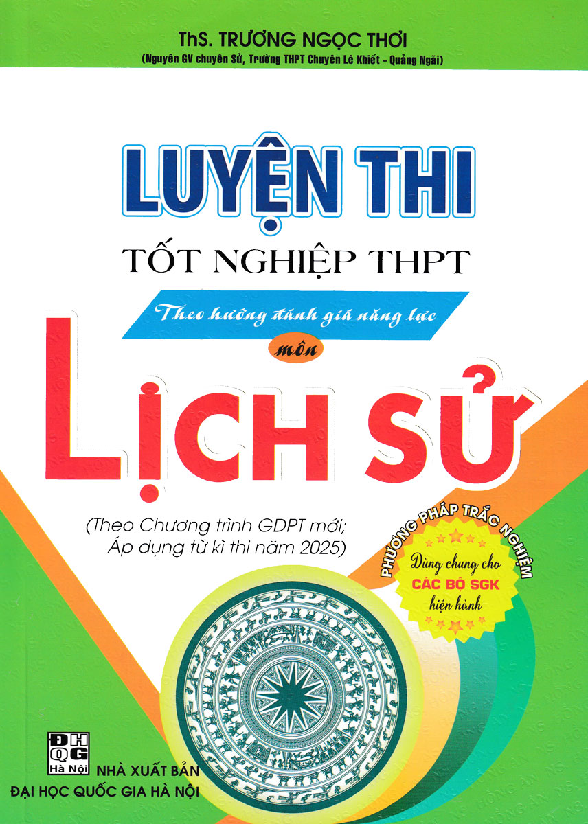 Luyện Thi Tốt Nghiệp THPT Theo Hướng Đánh Giá Năng Lực Môn Lịch Sử (Dùng Chung Cho Các Bộ SGK Hiện Hành) - HA