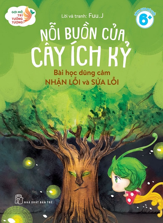 Sách - Gợi Mở Trí Tưởng Tượng: Nỗi Buồn Của Cây Ích Kỷ -Bài Học Dũng Cảm Nhận Lỗi Và Sửa Lỗi (NXB Trẻ)