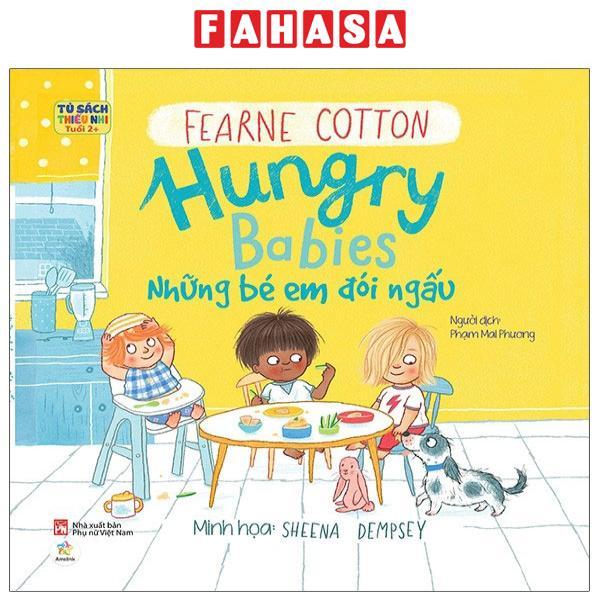 Tủ Sách Thiếu Nhi Tuổi 2+ - Hungry Babies - Những Bé Em Đói Ngấu