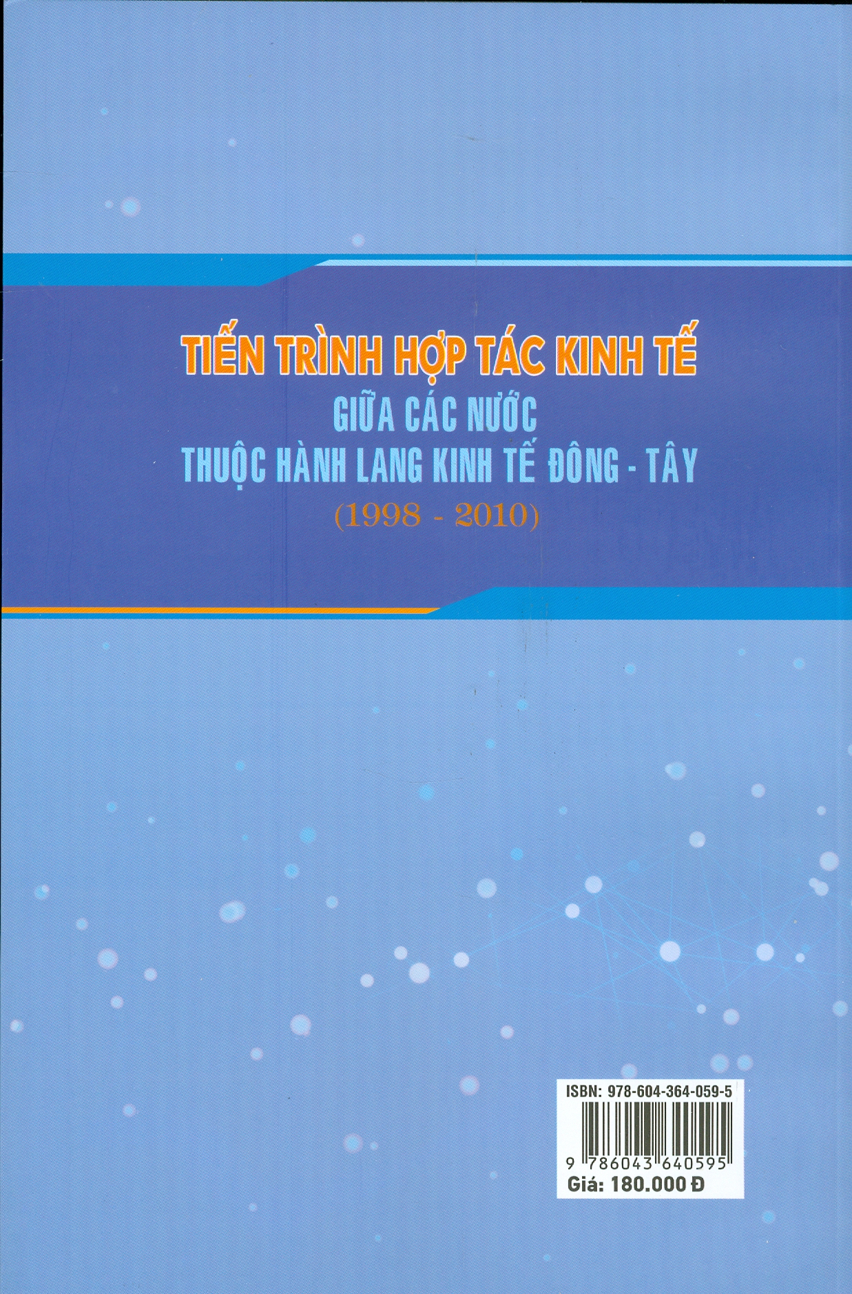 TIẾN TRÌNH HỢP TÁC KINH TẾ GIỮA CÁC NƯỚC THUỘC HÀNH LANG KINH TẾ ĐÔNG TÂY (1998 - 2010) (Sách chuyên khảo)