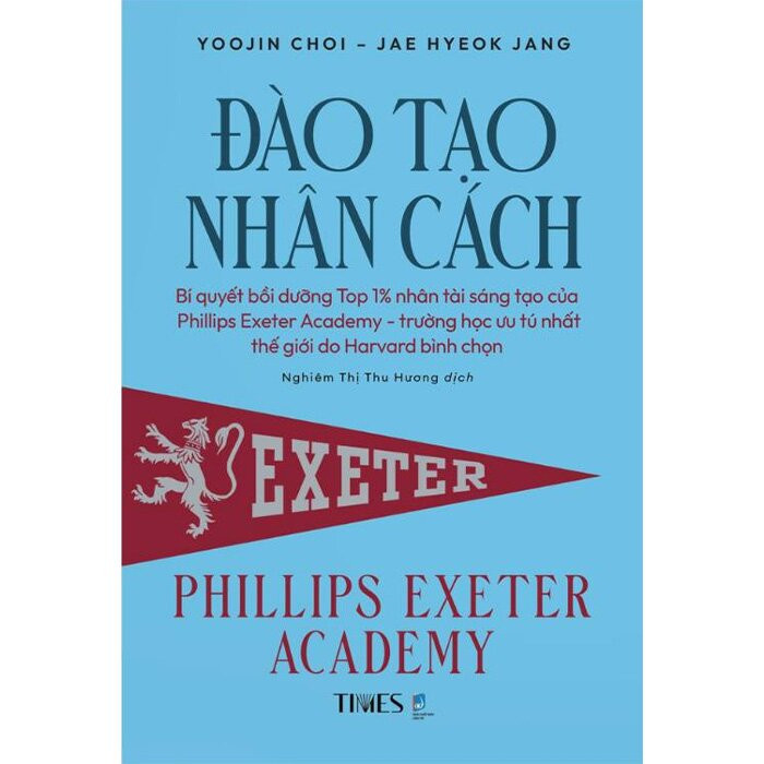 ĐÀO TẠO NHÂN CÁCH - Phillips Exeter Academy - Yoojin Choi &amp; Jae Hyeok Jang - Nghiêm Thị Thu Hương dịch - (bìa mềm)