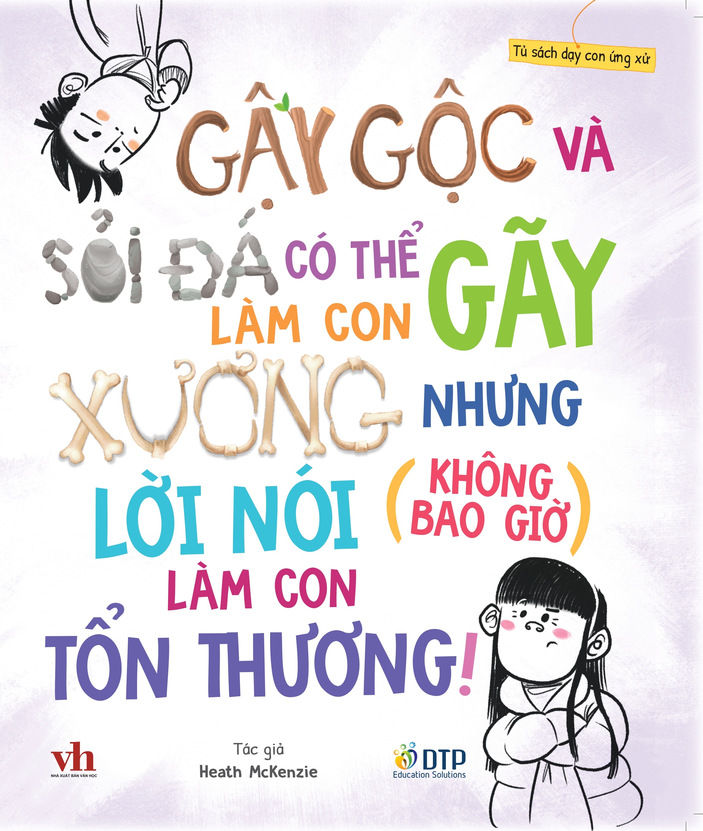 Sách - Dtpbooks - Gậy gộc và sỏi đá có thể làm con gãy xương nhưng lời nói (không bao giờ) làm con tổn thương! - Tủ sách dạy con ứng xử