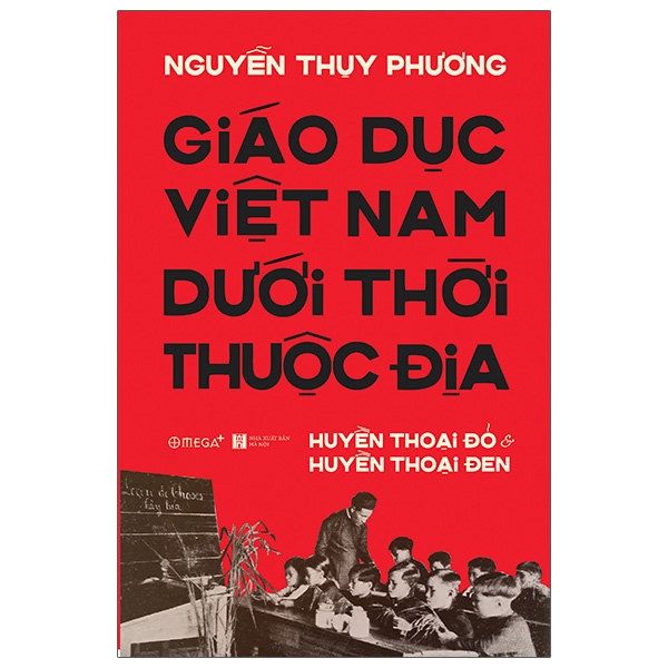 Giáo Dục Việt Nam Dưới Thời Thuộc Địa (*** Sách Bản Quyền ***)