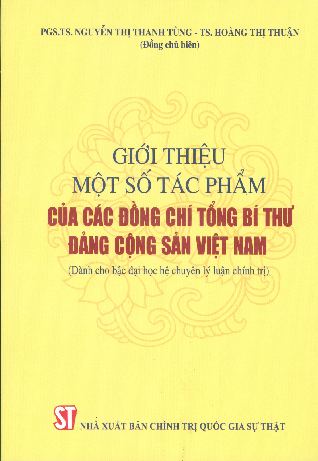 Giới Thiệu Một Số Tác Phẩm Của Các Đồng Chí Tổng Bí Thư Đảng Cộng Sản Việt Nam (Dành Cho Bậc Đại Học Hệ Chuyên Lý Luận Chính Trị)
