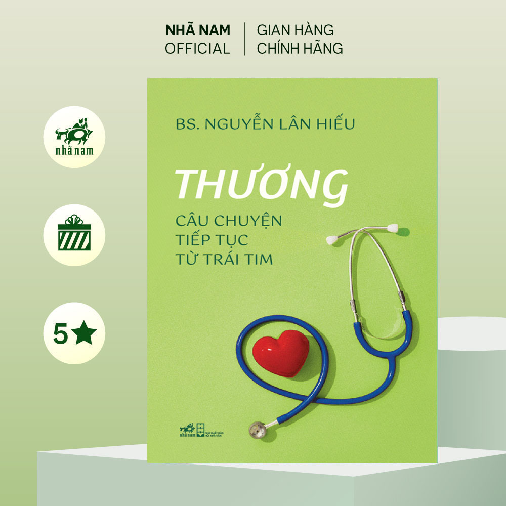 Sách - Thương: Câu chuyện tiếp tục từ trái tim (BS. Nguyễn Lân Hiếu) (Nhã Nam Official)