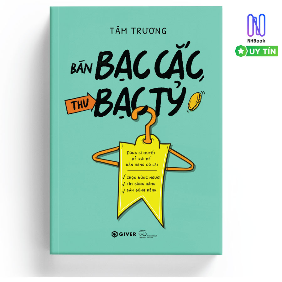 Sách - Bán Bạc Cắc, Thu Bạc Tỷ - Dùng Bí Quyết Dễ Xài Để Bán Hàng Có Lãi - GIVER - NHBook