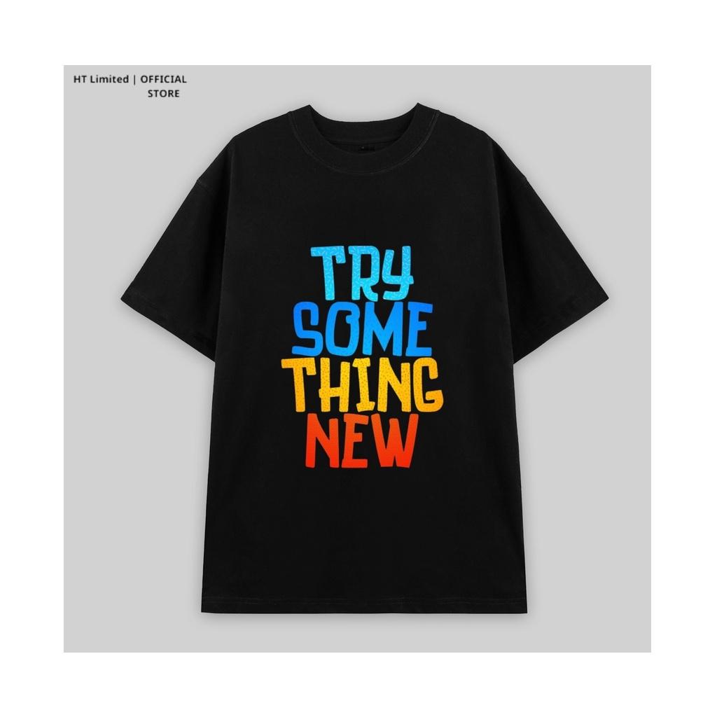 Áo thun thiết kế Unisex họa tiết try something new basic local brand, Cotton Cao Cấp 100%