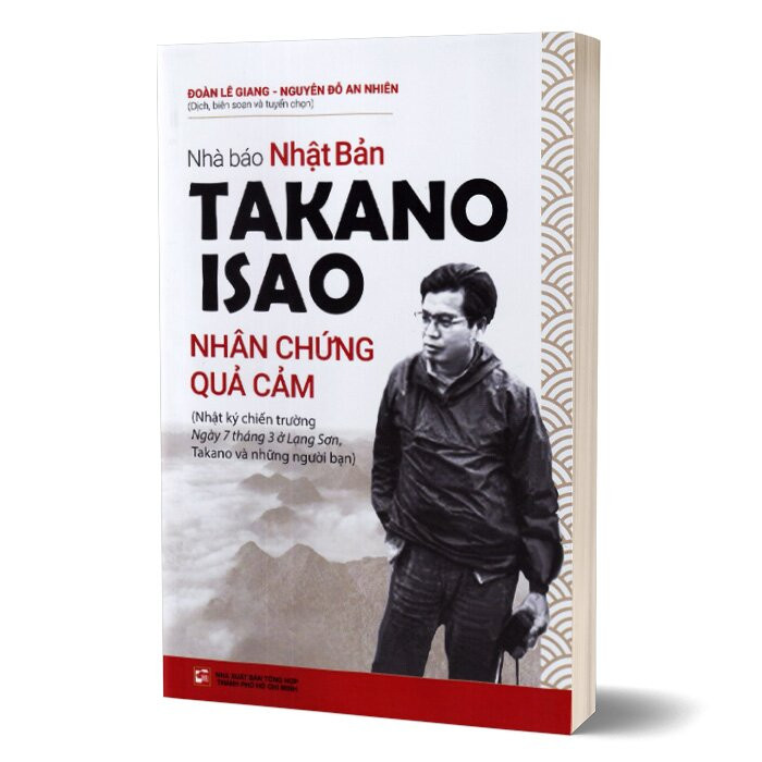 Nhà Báo Takano Isao - Nhân Chứng Quả Cảm - Đoàn Lên Giang, Nguyễn Đỗ An Nhiên - (bìa mềm)