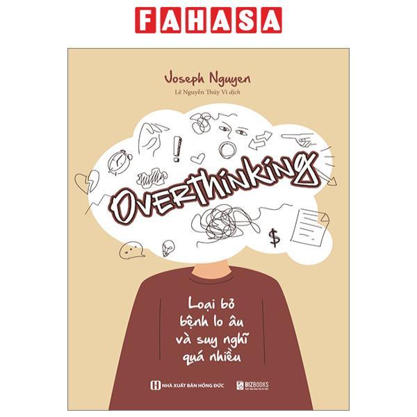 Overthinking: Loại Bỏ Bệnh Lo Âu Và Suy Nghĩ Quá Nhiều