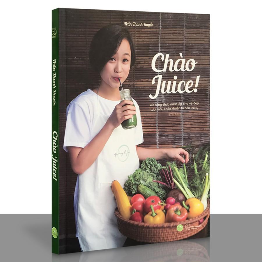 Sách - Chào Juice! - 40 công thức nước ép cho vẻ đẹp tươi mới, khỏe khoắn từ bên trong