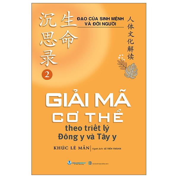 Sách - Đạo Của Sinh Mệnh Và Đời Người - Tập 2 - Giải Mã Cơ Thể Theo Triết Lý Đông Y và Tây Y