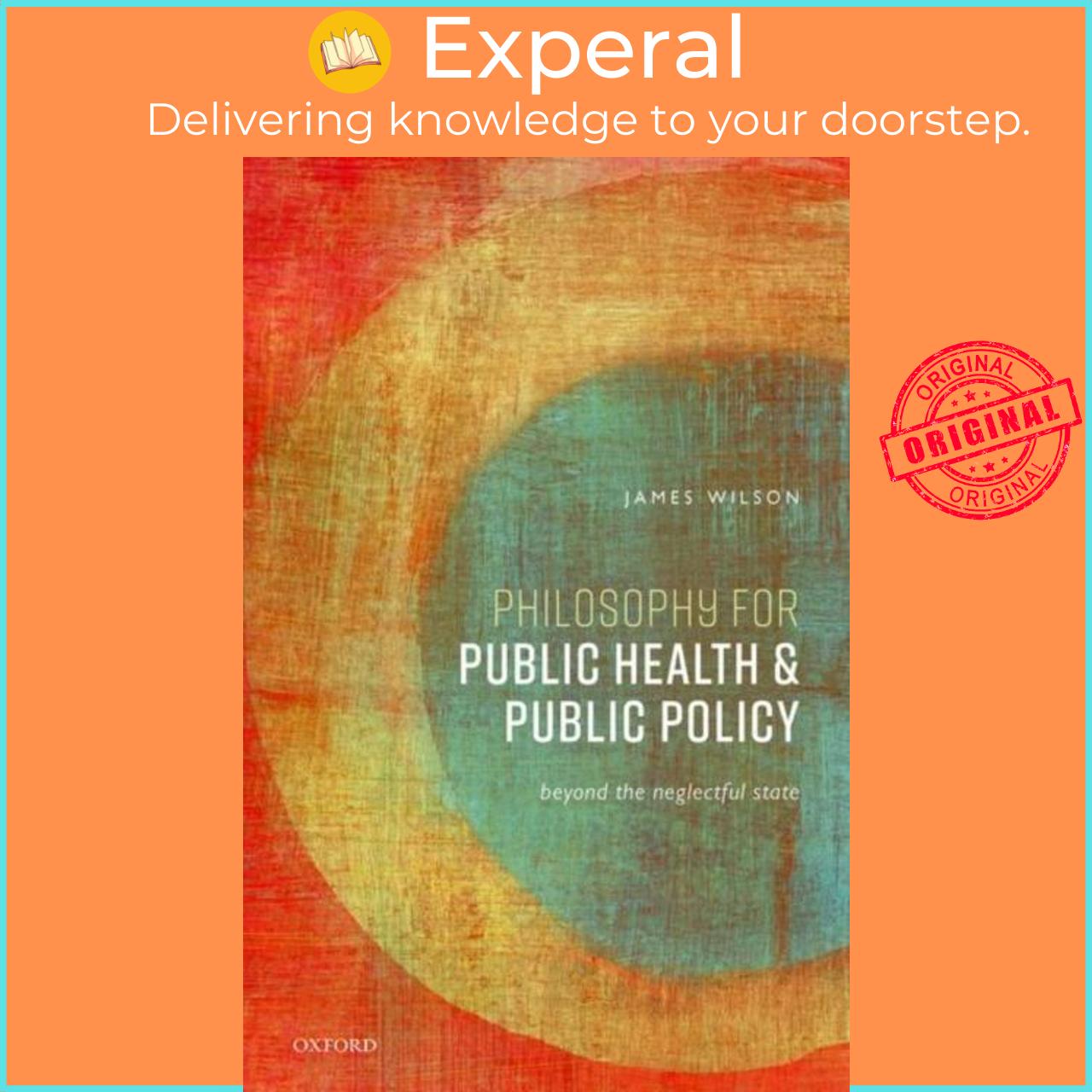 Sách - Philosophy for Public Health and Public Policy - Beyond the Neglectful St by James Wilson (UK edition, hardcover)