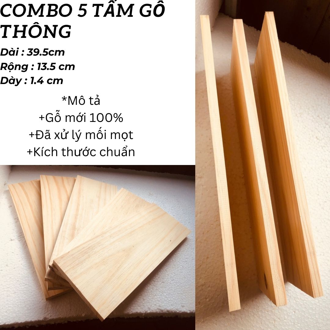 COMBO 5 TẤM GỖ THÔNG MỚI(DÀI 39.5CM,RỘNG 13.CM, DÀY 1.4CM)