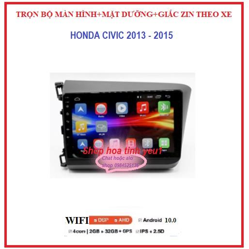 Bộ màn hình cho xe HONDA CIVIC đời 2013-2015 GỒM màn androi+mặt dưỡng+ giắc zin,sử dụng Tiếng Việt tích hợp camera,GPS.