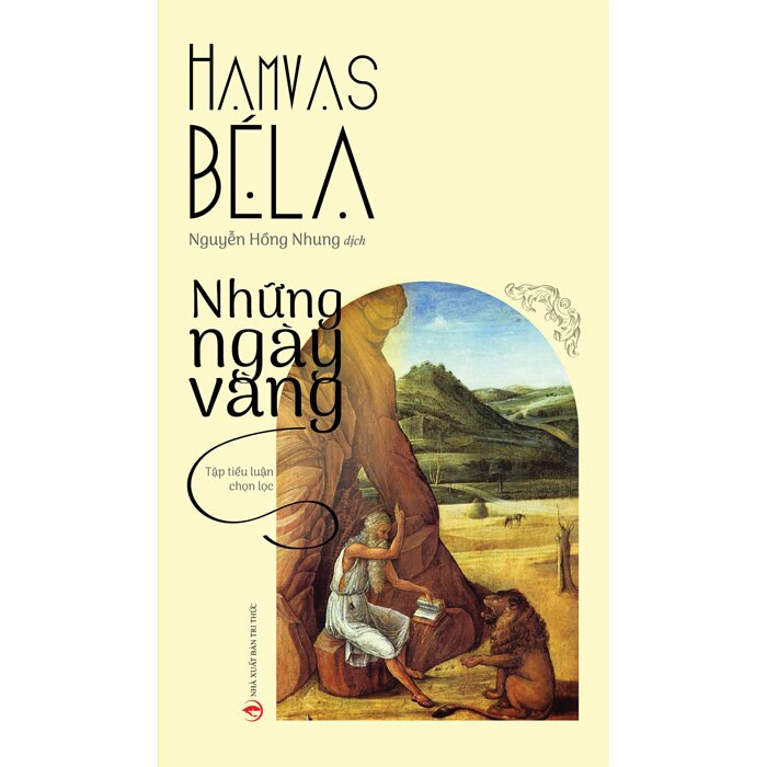 NHỮNG NGÀY VÀNG (Tập tiểu luận chọn lọc dịch từ nguyên bản tiếng Hungary) – dịch giả Hamvas Béla Nguyễn Hồng Nhung – NXB Tri Thức