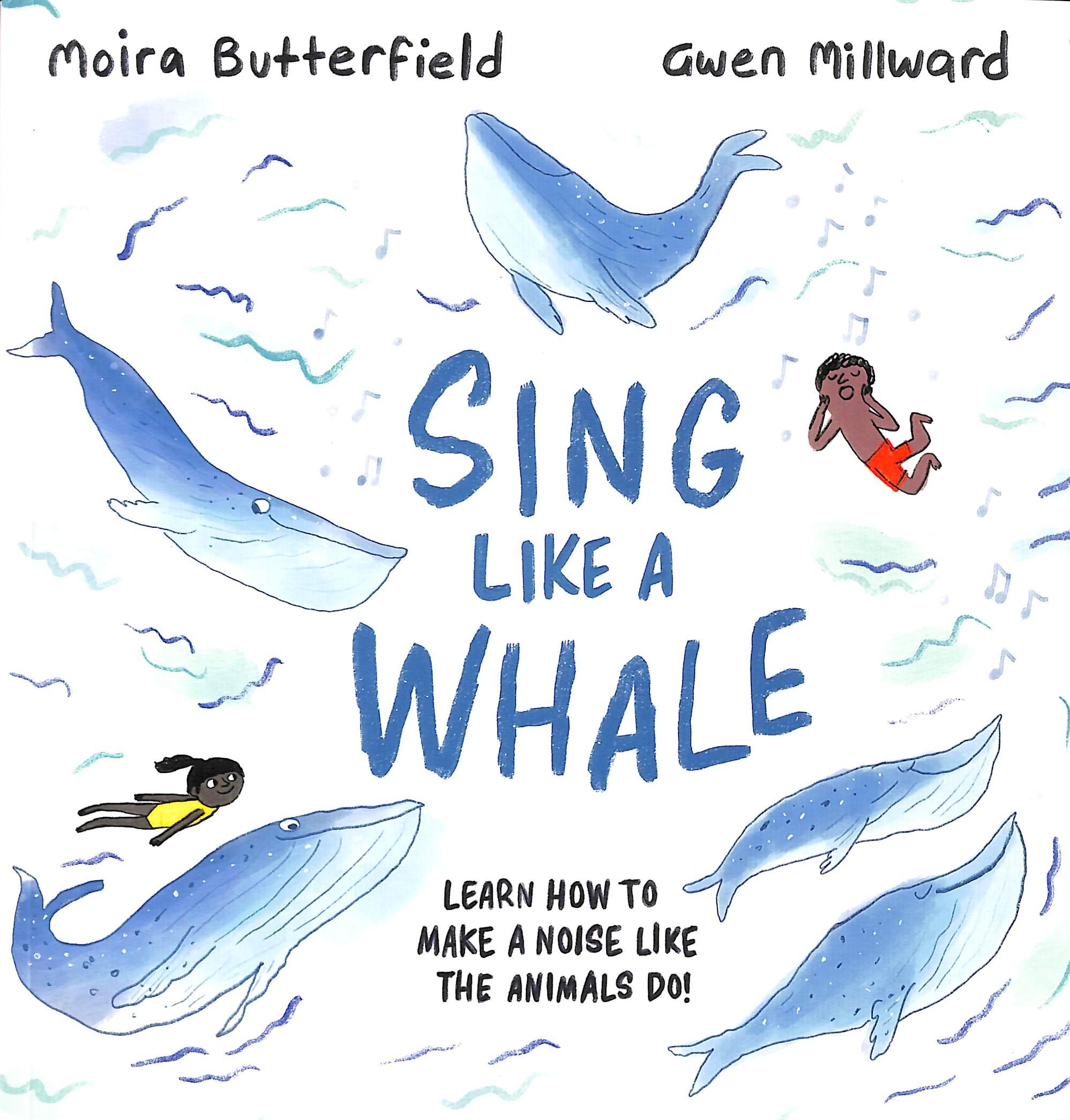 Sách ngoại văn: Sing Like A Whale - Learn How To Make A Noise Like The Animals Do!