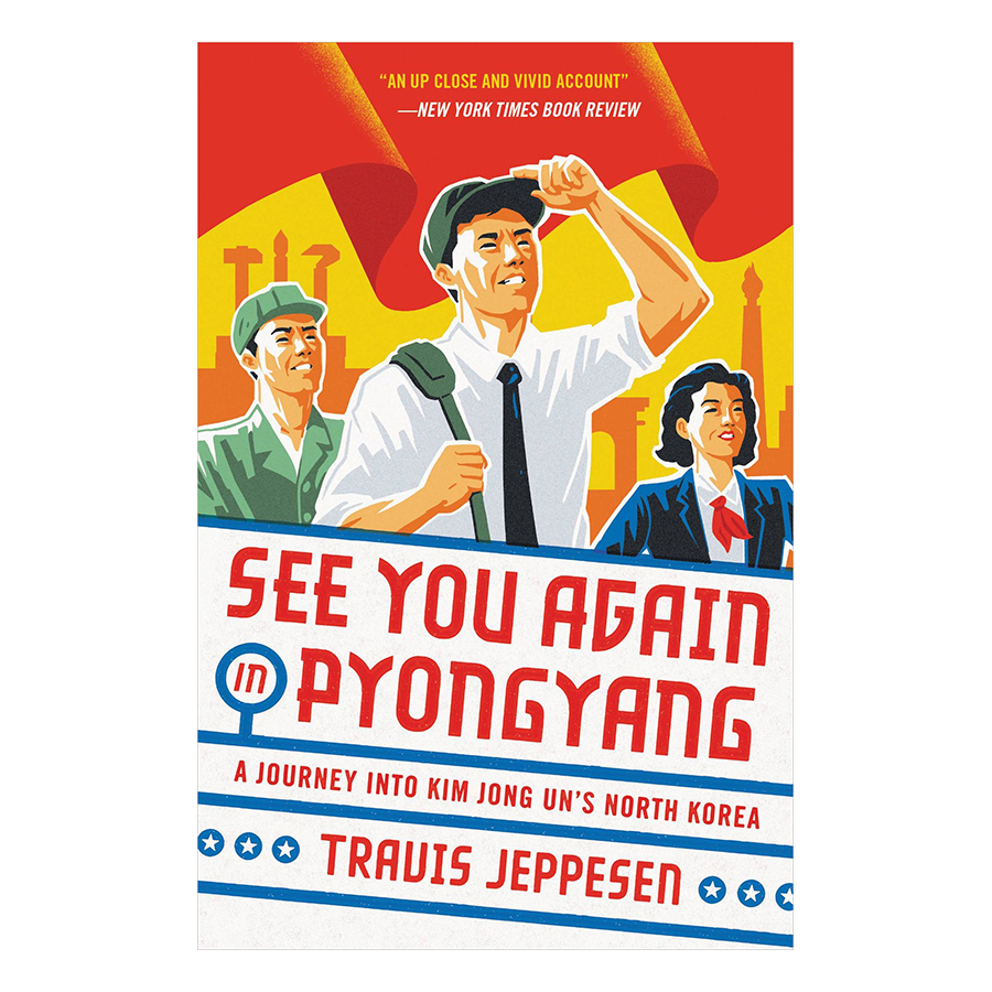 See You Again in Pyongyang: A Journey into Kim Jong Un's North Korea