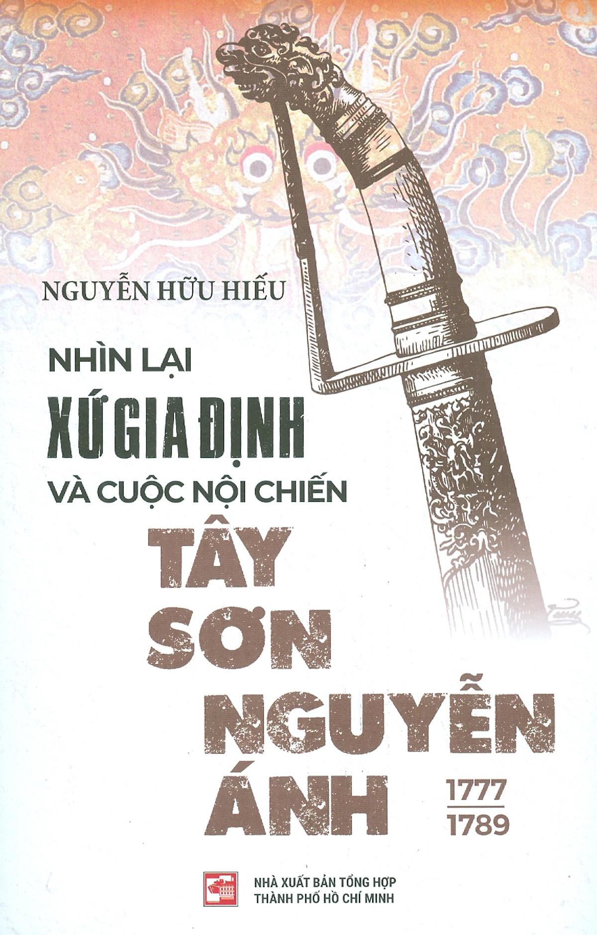 Nhìn Lại Xứ Gia Định Và Cuộc Nội Chiến Tây Sơn-Nguyễn Ánh 1777-1989 (Tái Bản 2023)