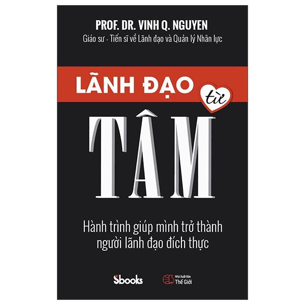 Lãnh Đạo Từ Tâm - Hành Trình Giúp Mình Trở Thành Người Lãnh Đạo Đích Thực