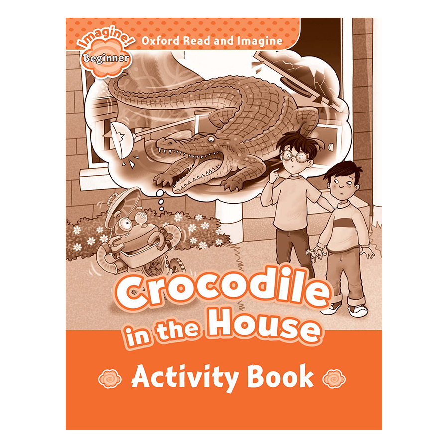 Oxford Read And Imagine Beginner Crocodile In The House (Activity Book)