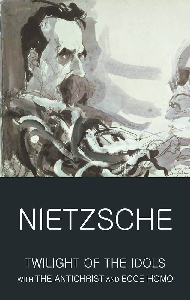 Twilight of the Idols with The Antichrist and Ecce Homo (Wordsworth Classics of World Literature)
