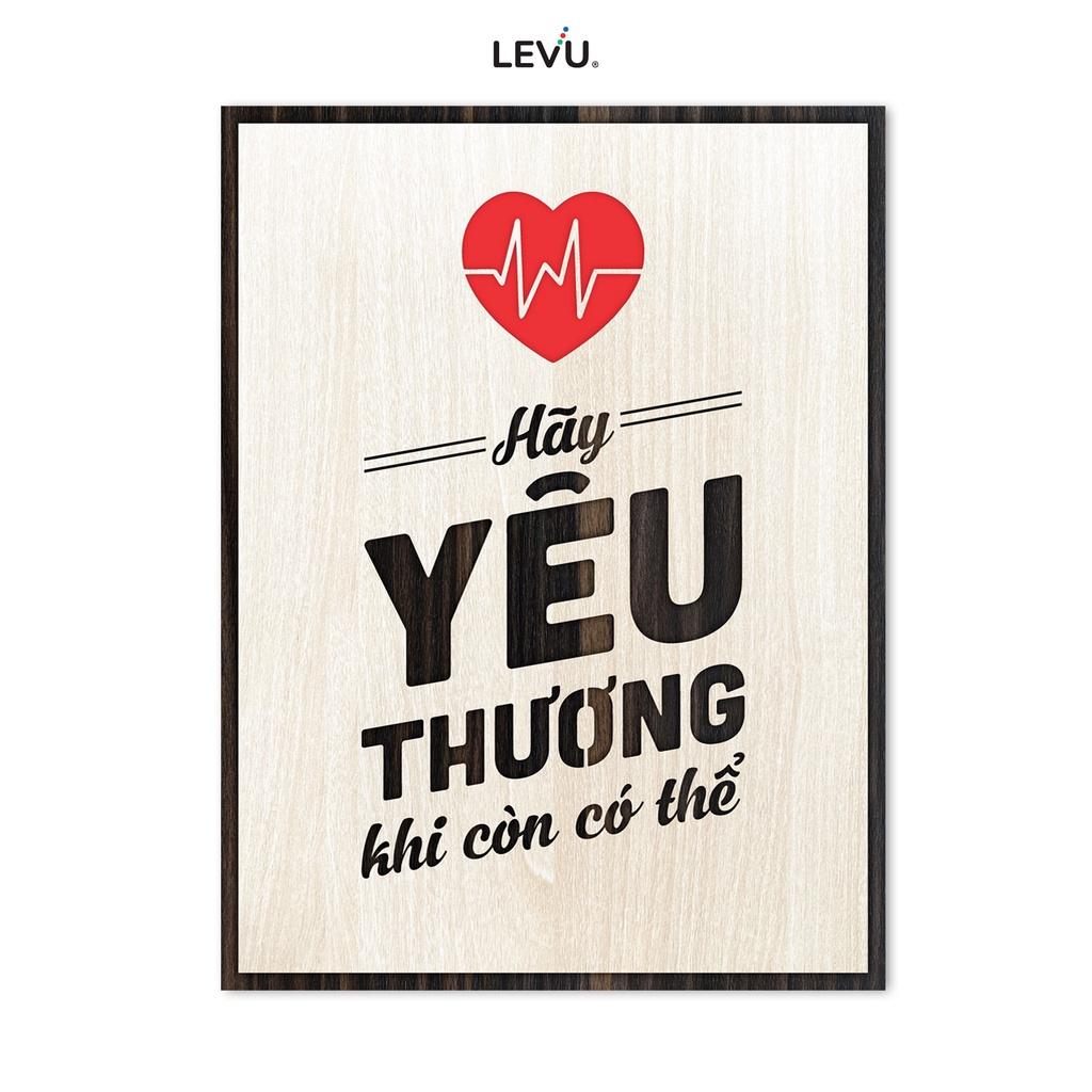 Tranh Câu Nói Hay Về Cuộc Sống LEVU LV091 "Hãy yêu thương khi còn có thể"