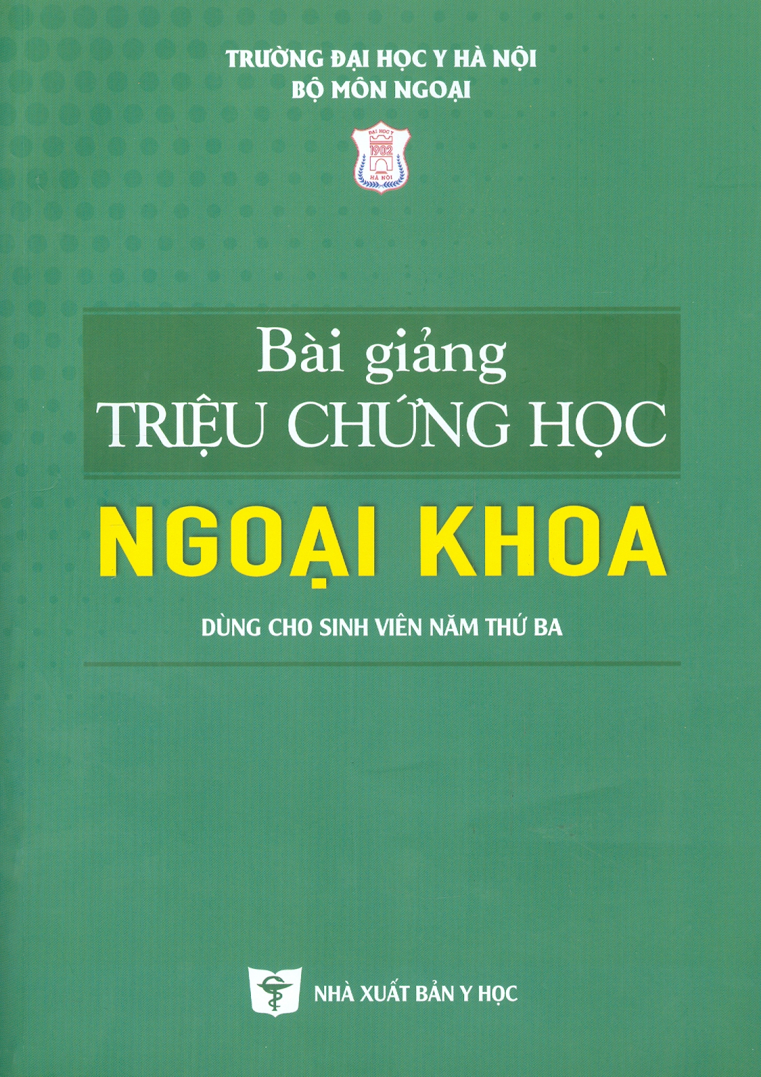 Bài Giảng Triệu Chứng Học Ngoại Khoa (Dùng cho sinh viên năm thứ ba) (Xuất bản lần thứ 6 có sửa chữa và bổ sung)