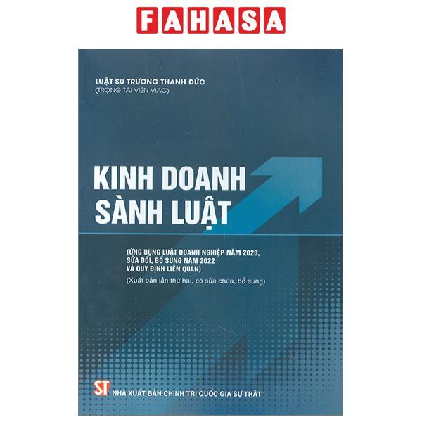 Kinh Doanh Sành Luật (Ứng Dụng Luật Doanh Nghiệp Năm 2020, Sửa Đổi, Bổ Sung Năm 2022 Và Quy Định Liên Quan)