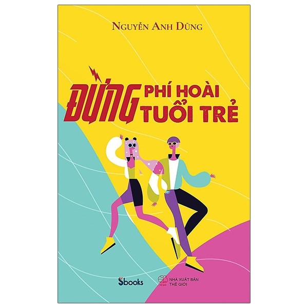 Đừng Phí Hoài Tuổi Trẻ - Nguyễn Anh Dũng