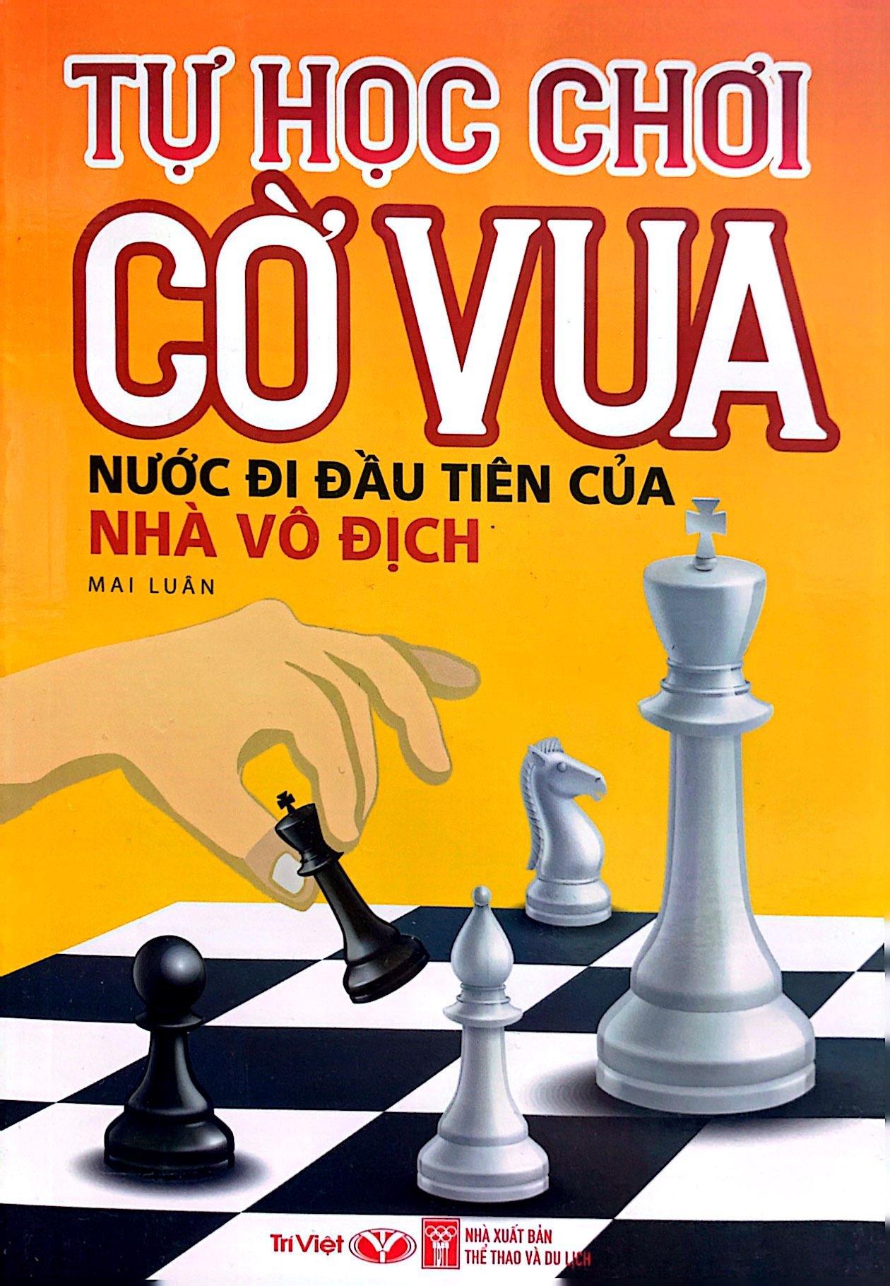 Sách - Tự Học Chơi Cờ Vua - Nước Đi Đầu Tiên Của Nhà Vô Địch