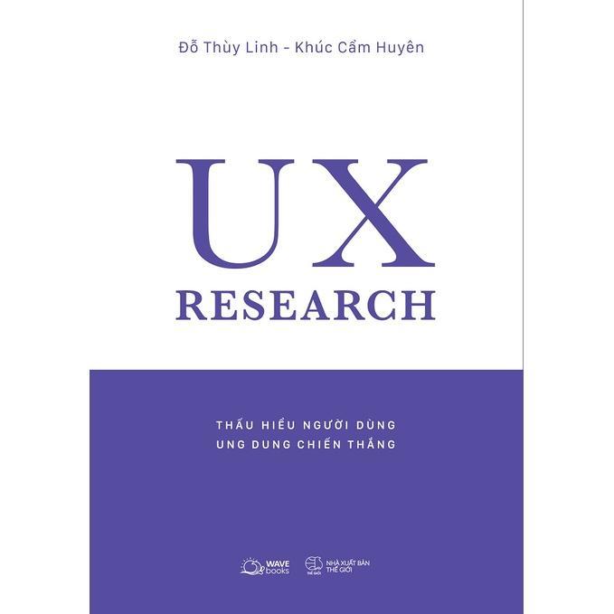 Sách  UX RESEARCH  Thấu Hiểu Người Dùng, Ung Dung Chiến Thắng - Bản Quyền