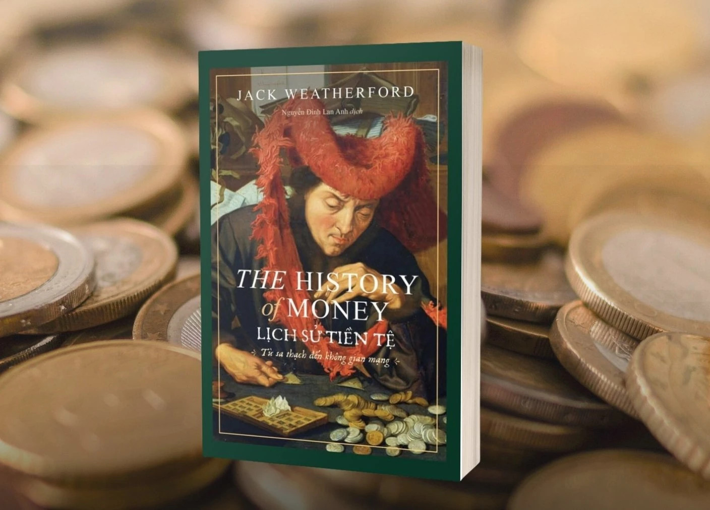 LỊCH SỬ TIỀN TỆ (The History Of Money) - Jack Weatherford - Nguyễn Đình Lan Anh dịch - (bìa mềm)