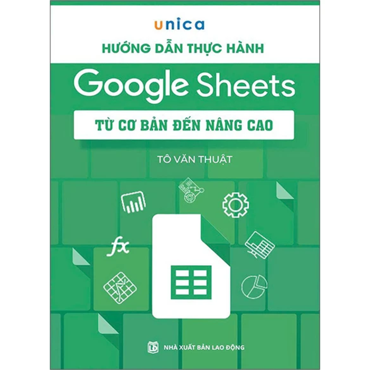 Sách - Hướng Dẫn Thực Hành Google Sheets - Từ Cơ Bản Đến Nâng Cao - Tô Văn Thuật