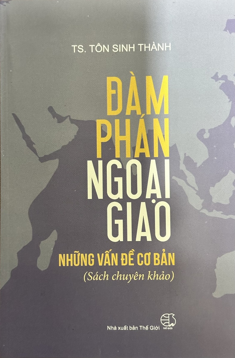 Đàm Phán Ngoại Giao: Những Vấn Đề Cơ Bản (Sách Chuyên Khảo) - TS. Tôn Sinh Thành