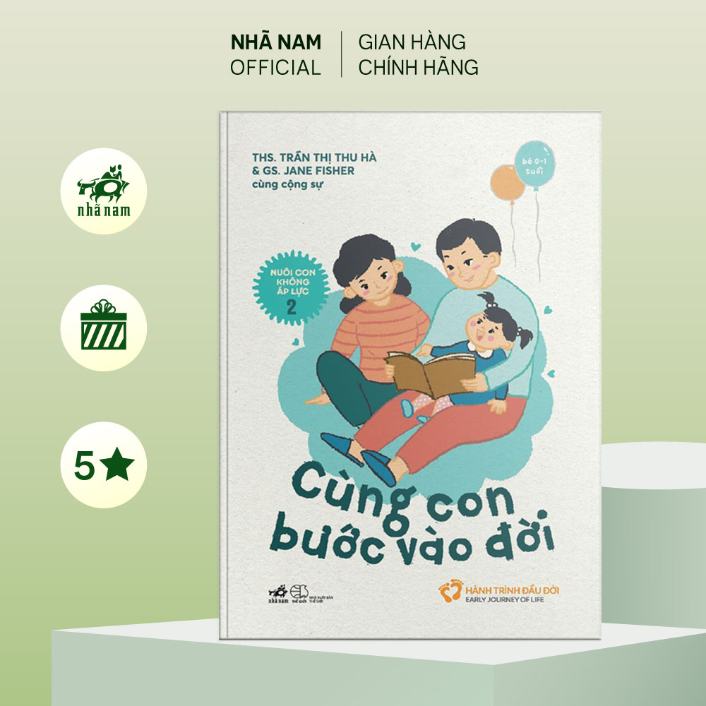 Sách - Nuôi con không áp lực - Cuốn 2: Cùng con bước vào đời (Bé 0-1 tuổi) - Nhã Nam Official