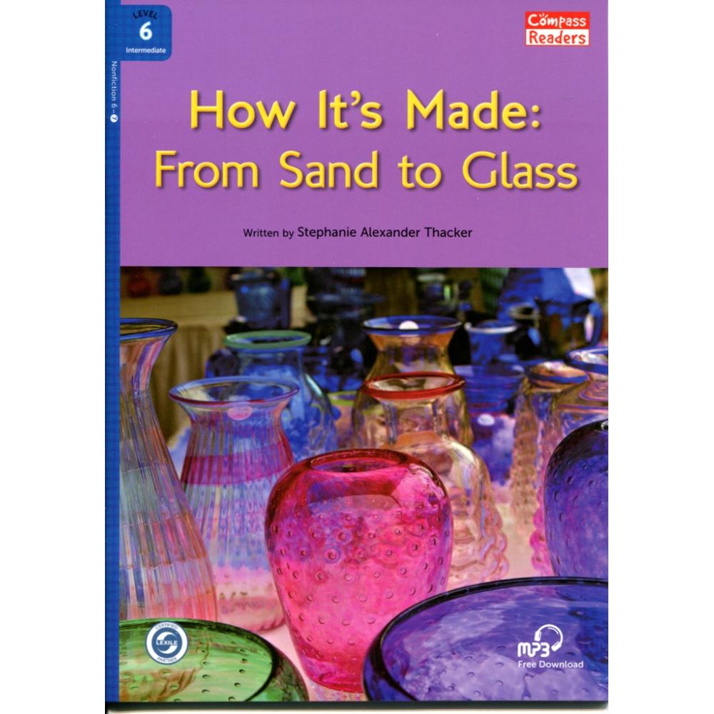 [Compass Reading Level 6-7] How it's Made: From Sand to Glass with Downloadable Audio Free - Sách chuẩn nhập khẩu từ NXB Compass